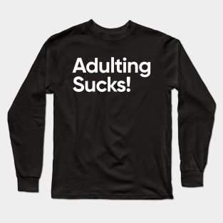 Adulting Sucks - Funny Quote Long Sleeve T-Shirt